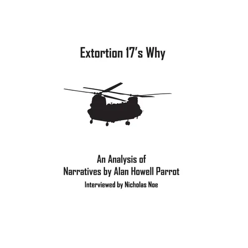 Extortion 17's Why: An Analysis of Narratives by Alan Howell Parrot, Interviewed by Nicholas Noe - Paperback