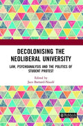 Decolonising the Neoliberal University: Law, Psychoanalysis and the Politics of Student Protest - Paperback