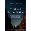 Truth and Reconciliation: An Exploration of Leadership and Accountability Within Divided Nations and Cyclic Ideologies - Hardcover