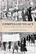 Compelled to ACT: Histories of Women's Activism in Western Canada - Paperback