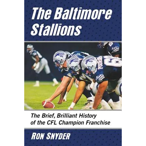 Baltimore Stallions: The Brief, Brilliant History of the Cfl Champion Franchise - Paperback