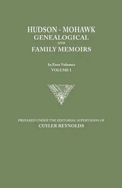 Hudson-Mohawk Genealogical and Family Memoirs. in Four Volumes. Volume I - Paperback