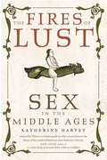 The Fires of Lust: Sex in the Middle Ages - Paperback