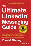 The Ultimate Linkedin Messaging Guide: How to Use Written, Audio, Video and Inmail Messages to Start More Conversations and Increase Sales - Hardcover