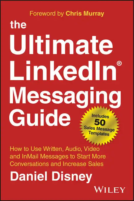 The Ultimate Linkedin Messaging Guide: How to Use Written, Audio, Video and Inmail Messages to Start More Conversations and Increase Sales - Hardcover