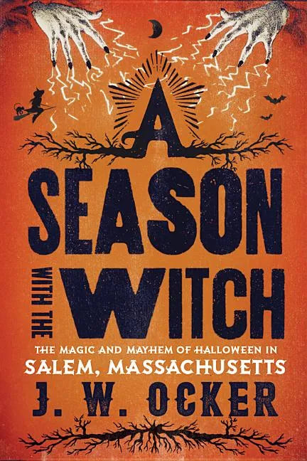 A Season with the Witch: The Magic and Mayhem of Halloween in Salem, Massachusetts - Paperback