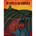 Mi Papá Es Un Agrícola / My Father, the Farm Worker - Hardcover