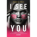 I See You: How To Break Free From Abusive Relationships And Reclaim Your Power: My Story - Paperback