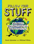 Follow Your Stuff: Who Makes It, Where Does It Come From, How Does It Get to You? - Hardcover
