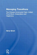 Managing Transitions: The Chinese Communist Party, United Front Work, Corporatism and Hegemony - Paperback