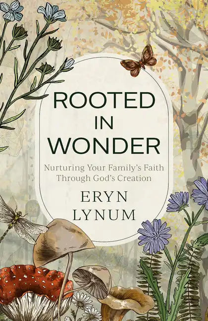 Rooted in Wonder: Nurturing Your Family's Faith Through God's Creation - Paperback