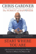 Start Where You Are: Life Lessons in Getting from Where You Are to Where You Want to Be - Paperback