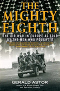 The Mighty Eighth: The Air War in Europe as Told by the Men Who Fought It - Paperback