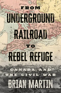 From Underground Railroad to Rebel Refuge: Canada and the Civil War - Paperback