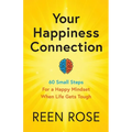 Your Happiness Connection: 60 Small Steps For a Happy Mindset When Life Gets Tough - Paperback