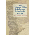 The Holocaust Object in Polish and Polish-Jewish Culture - Hardcover