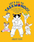 Let's Go to Taekwondo!: A Story about Persistence, Bravery, and Breaking Boards - Paperback