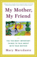 My Mother, My Friend: The Ten Most Important Things to Talk about with Your Mother - Paperback