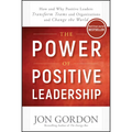 The Power of Positive Leadership: How and Why Positive Leaders Transform Teams and Organizations and Change the World - Hardcover