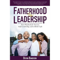 Fatherhood Is Leadership: Your Playbook for Success, Self-Leadership, and a Richer Life - Paperback