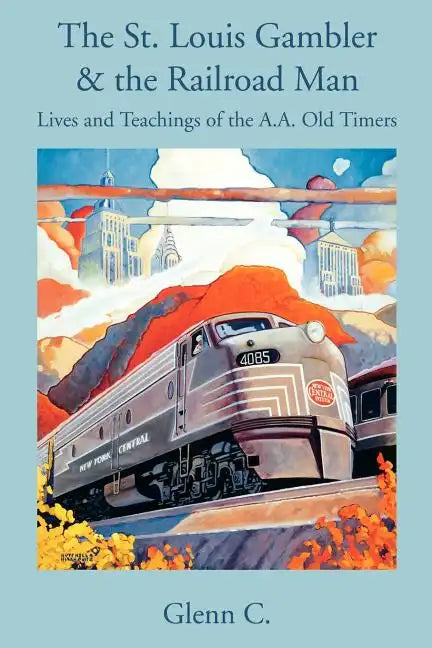 The St. Louis Gambler & the Railroad Man: Lives and Teachings of the A.A. Old Timers - Paperback