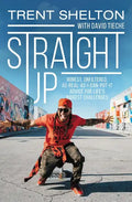 Straight Up: Honest, Unfiltered, As-Real-As-I-Can-Put-It Advice for Life's Biggest Challenges - Hardcover