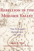 Rebellion in the Mohawk Valley: The St. Leger Expedition of 1777 - Paperback