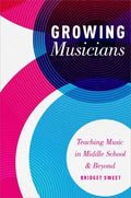 Growing Musicians: Teaching Music in Middle School and Beyond - Paperback