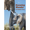 Knowing Wonder: An Elephant Story - Paperback