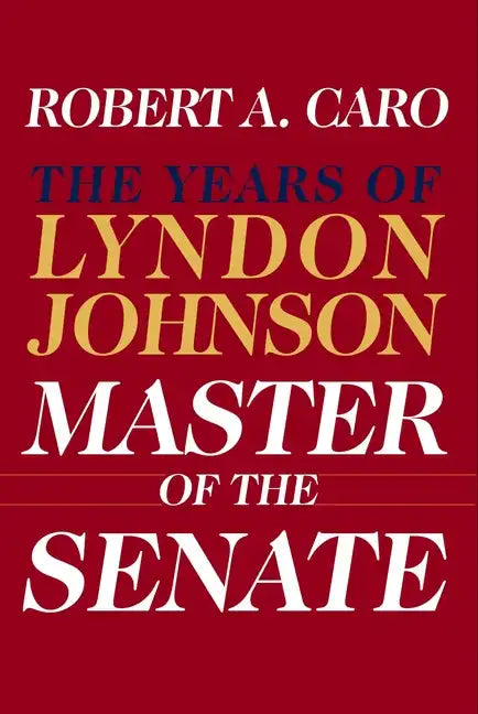 Master of the Senate: The Years of Lyndon Johnson III - Hardcover