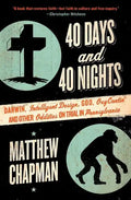 40 Days and 40 Nights: Darwin, Intelligent Design, God, Oxycontin(r), and Other Oddities on Trial in Pennsylvania - Paperback