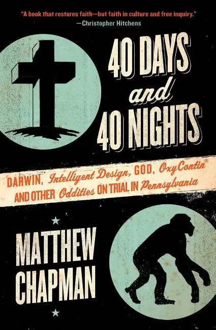 40 Days and 40 Nights: Darwin, Intelligent Design, God, Oxycontin(r), and Other Oddities on Trial in Pennsylvania - Paperback