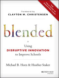 Blended: Using Disruptive Innovation to Improve Schools - Hardcover