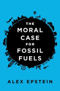 The Moral Case for Fossil Fuels - Hardcover