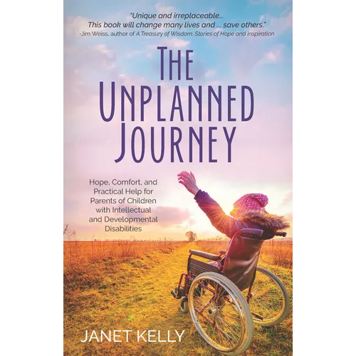 The Unplanned Journey: Hope, Comfort, and Practical Help for Parents of Children with Intellectual and Developmental Disabilities - Paperback