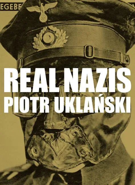 Piotr Uklanski: Real Nazis - Hardcover