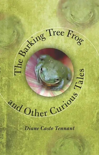 The Barking Tree Frog: And Other Curious Tales - Hardcover