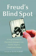 Freud's Blind Spot: 23 Original Essays on Cherished, Estranged, Lost, Hurtful, Hopeful, Complicated Siblings - Paperback