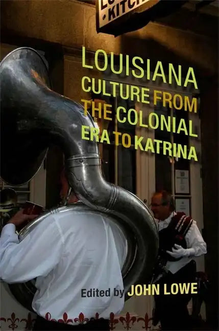 Louisiana Culture from the Colonial Era to Katrina - Hardcover
