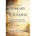 From the Library of C.S. Lewis: Selections from Writers Who Influenced His Spiritual Journey - Paperback