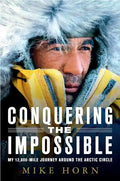 Conquering the Impossible: My 12,000-Mile Journey Around the Arctic Circle - Paperback
