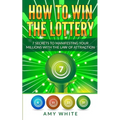 How to Win the Lottery: 7 Secrets to Manifesting Your Millions With the Law of Attraction (Volume 1) - Paperback