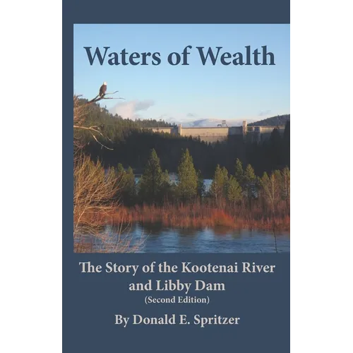 Waters of Wealth: The Story of the Kootenai River and Libby Dam - Paperback