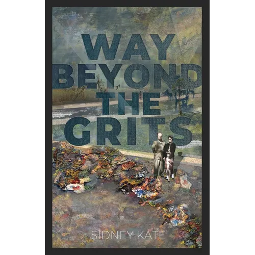 Way Beyond The GRITS: A Historical Saga of the Antics of a Girl Raised in the South in the 50s, 60s and 70s - Paperback
