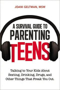 A Survival Guide to Parenting Teens: Talking to Your Kids about Sexting, Drinking, Drugs, and Other Things That Freak You Out - Paperback