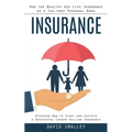 Insurance: How the Wealthy Use Life Insurance as a Tax-free Personal Bank (Discover How to Start and Sustain a Successful Career - Paperback