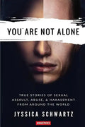 You Are Not Alone: True Stories of Sexual Assault, Abuse, & Harassment From Around the World - Paperback