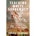 Teaching White Supremacy: America's Democratic Ordeal and the Forging of Our National Identity - Paperback