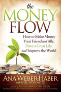 The Money Flow: How to Make Money Your Friend and All, Have a Great Life, and Improve the World - Paperback