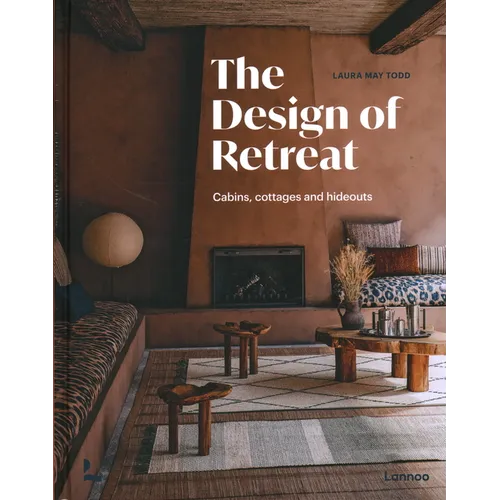 The Design of Retreat: Cabins, Cottages and Hideouts - Hardcover